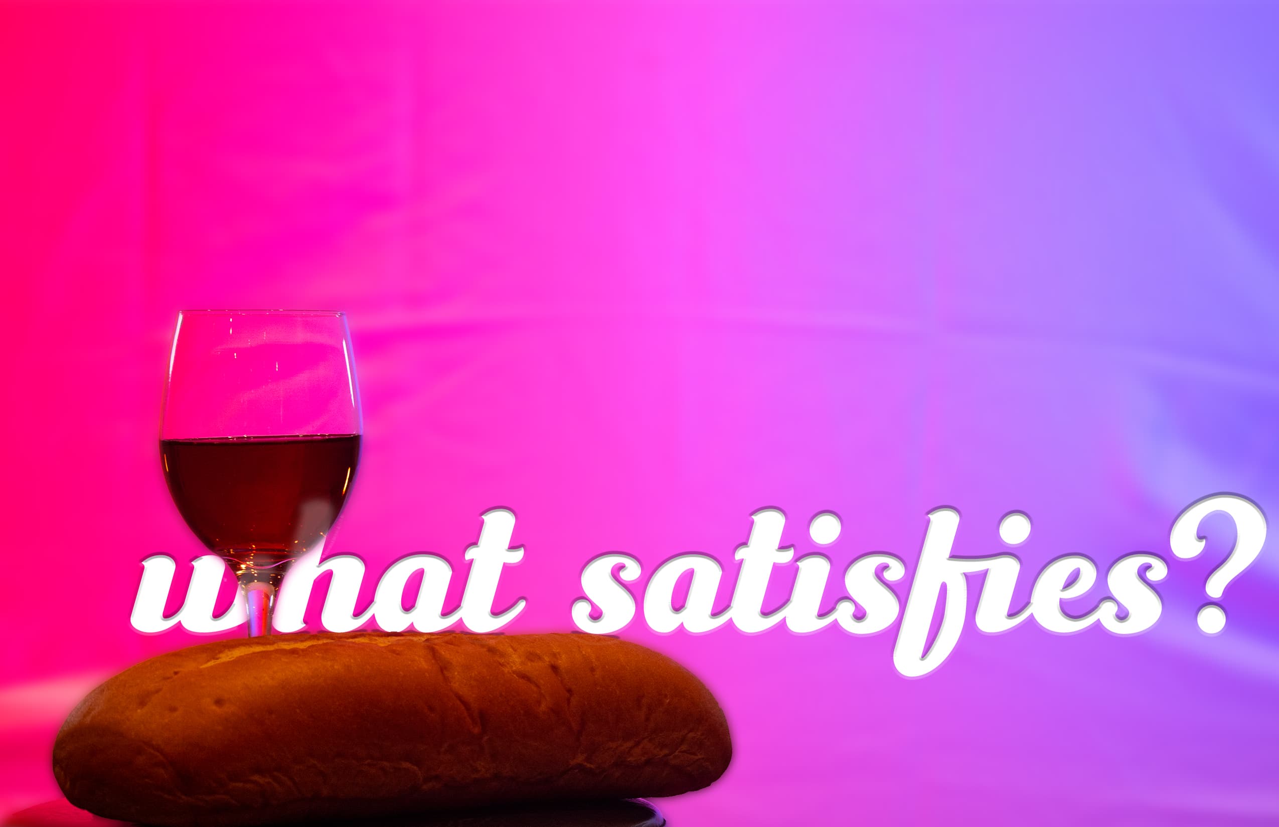 Featured image for “What Satisfies?”