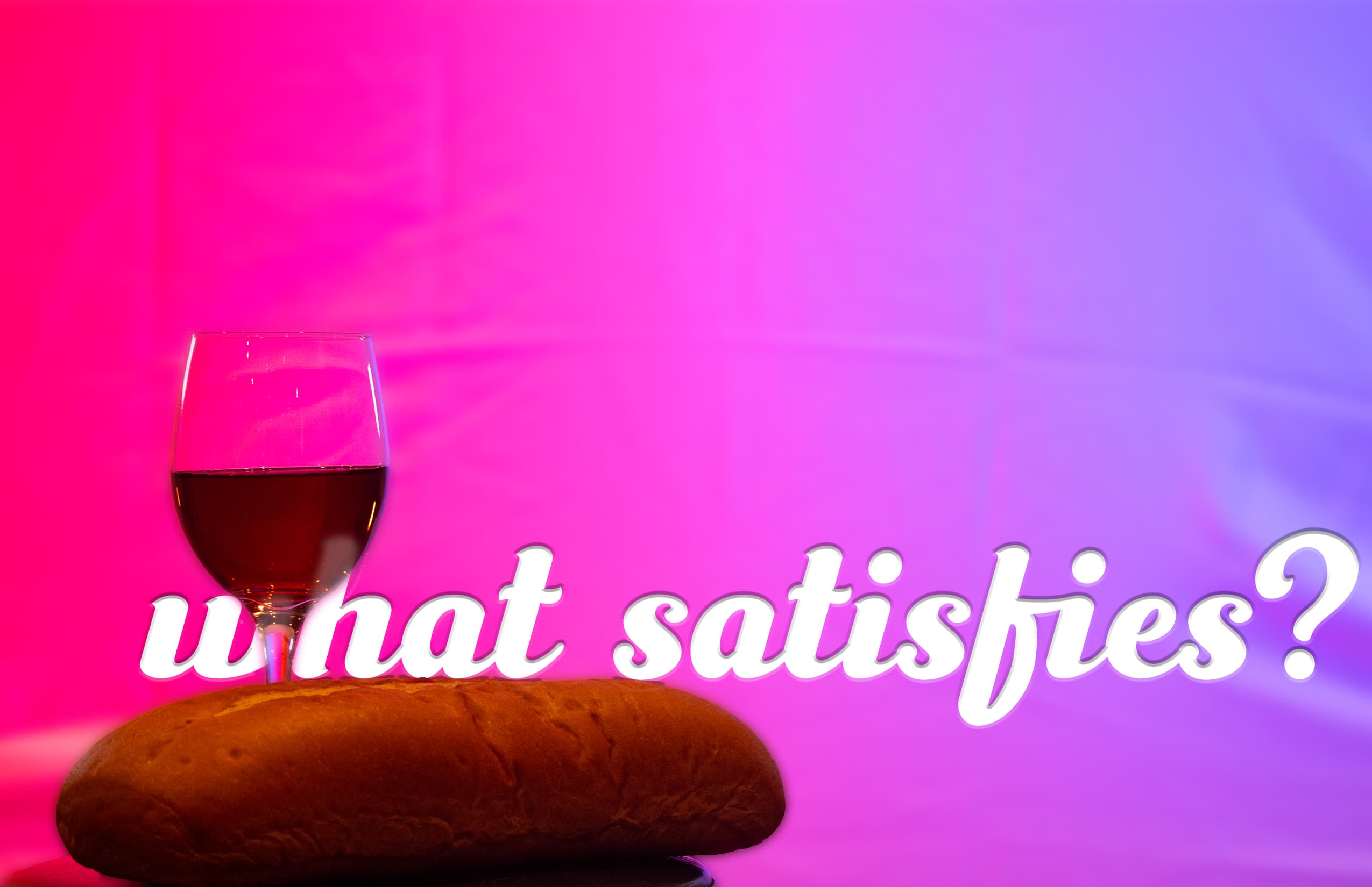 Featured image for “What Satisfies?”